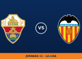 Elche – Valencia: hora y canal de TV (DAZN)