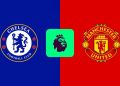 Chelsea – Manchester United: Horario y dónde ver en directo el partido de la Premier League