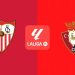 Sevilla – Osasuna: Horario, dónde ver en televisión y claves del partido de LaLiga EA Sports